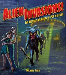 Alien Invasions! The History of Aliens in Pop Culture /anglais