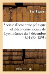 Société d'économie politique et d'économie sociale de Lyon, séance du 7 décembre 1894