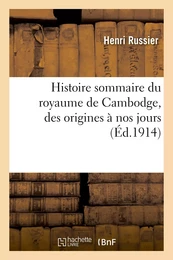 Histoire sommaire du royaume de Cambodge, des origines à nos jours