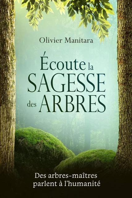 Ecoute la sagesse des arbres - Olivier Manitara - ESSENIA