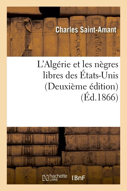 L'Algérie et les nègres libres des États-Unis (Deuxième édition) - Charles Saint-Amant - HACHETTE BNF