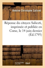 Réponse du citoyen Saliceti, imprimée et publiée en Corse, le 14 juin dernier, aux faits