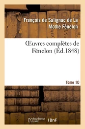 Oeuvres complètes de Fénelon. Tome 10