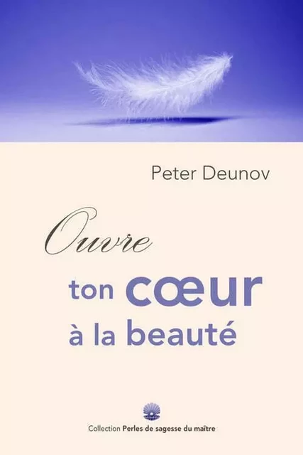 Ouvre ton cœur à la beauté - Peter Deunov - ESSENIA