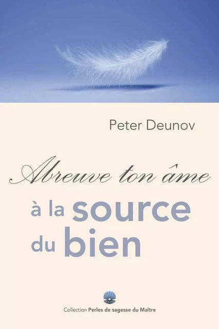 Abreuve ton âme à la source du bien - Peter Deunov - ESSENIA