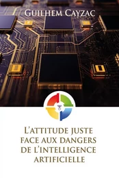 L'attitude juste face aux dangers de l'intelligence artificielle