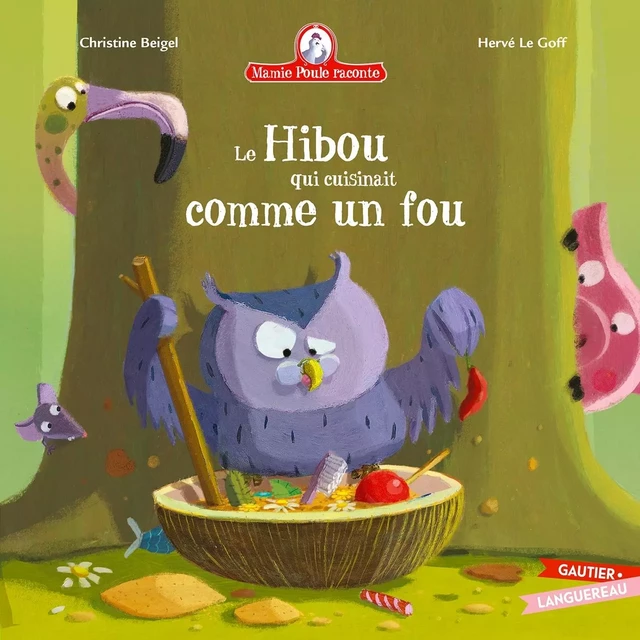 Mamie Poule raconte - Le Hibou qui cuisinait comme un fou - Beigel Christine - GAUTIER LANGU.