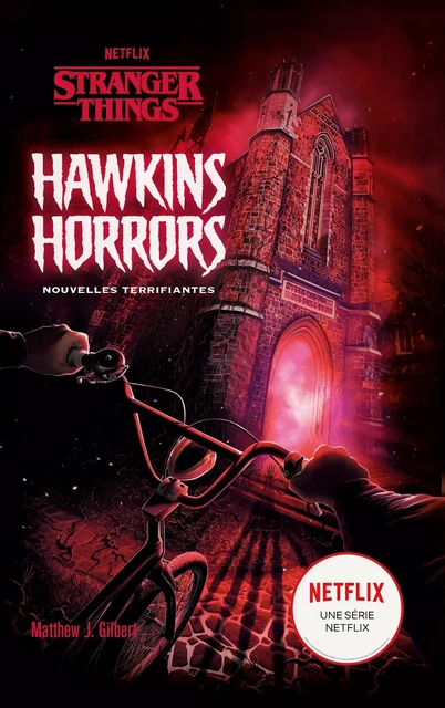 Stranger Things - Hawkins Horrors - Nouvelles terrifiantes -  Netflix, Matthew J. Gilbert - HACHETTE ROMANS