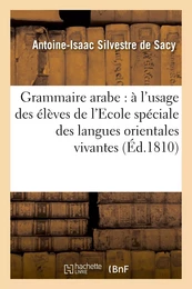 Grammaire arabe : à l'usage des élèves de l'Ecole spéciale des langues orientales vivantes...