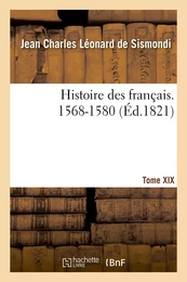 Histoire des français. Tome XIX. 1568-1580