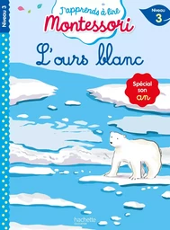 L'ours blanc, niveau 3 - J'apprends à lire Montessori