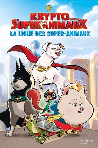 Krypto et les super animaux - La ligue des super animaux -  - HACHETTE JEUN.