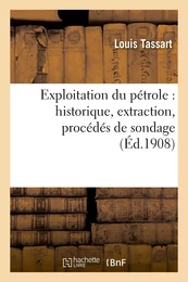 Exploitation du pétrole : historique, extraction, procédés de sondage, géographie et géologie