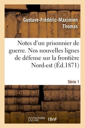 Notes d'un prisonnier de guerre : 1 série. Nos nouvelles lignes de défense sur la frontière Nord-est