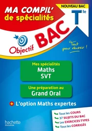 Objectif BAC Tle Ma compil' de spécialités Maths et SVT + Grand Oral + option Maths expertes