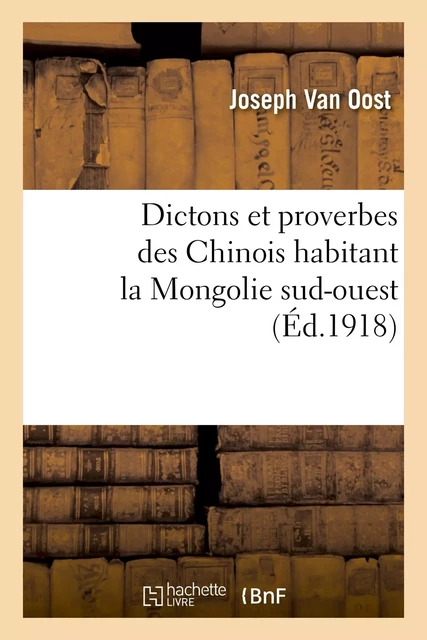 Dictons et proverbes des Chinois habitant la Mongolie sud-ouest - Joseph Van Oost - HACHETTE BNF