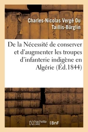 De la Nécessité de conserver et d'augmenter les troupes d'infanterie indigène en Algérie