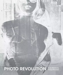 Photo Revolution : Andy Warhol to Cindy Sherman /anglais