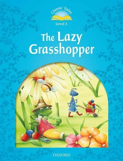 Classic Tales Second Edition 1: The Lazy Grass Hopper -  - OXFORD