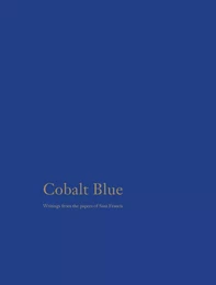 Cobalt Blue Selected Writings of Sam Francis /anglais