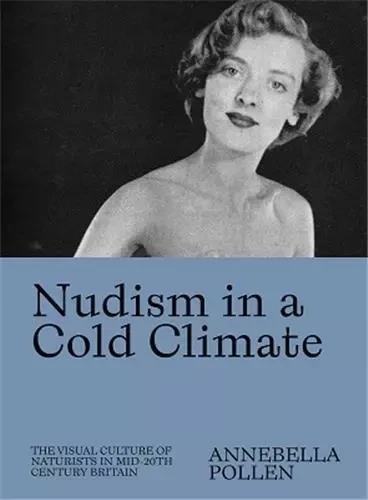 Nudism in a Cold Climate /anglais -  POLLEN ANNEBELLA - DAP ARTBOOK