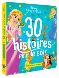 DISNEY PRINCESSES - 30 histoires pour le soir - Princesses et animaux