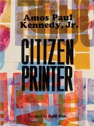 Amos Paul Kennedy, Jr.: Citizen Printer /anglais