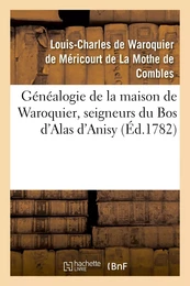 Généalogie de la maison de Waroquier, seigneurs du Bos d'Alas d'Anisy, dit le Bos de Péelu