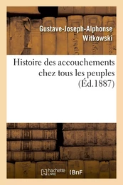 Histoire des accouchements chez tous les peuples