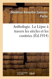 Anthologie. La Lèpre à travers les siècles et les contrées