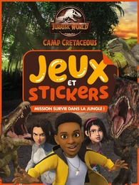 Jurassic World, la colo du crétacé - Jeux et stickers - Mission survie dans la jungle !