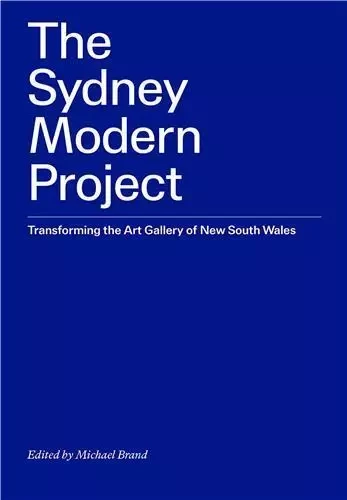 The Sydney Modern Project: Transforming the Art Gallery of New South Wales /anglais -  BRAND MICHAEL/GIBSON - THAMES HUDSON