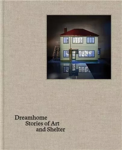 Dreamhome: stories of art and shelter /anglais -  PATON JUSTIN - THAMES HUDSON