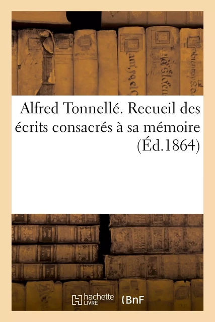 Alfred Tonnellé. Recueil des écrits consacrés à sa mémoire -  - HACHETTE BNF