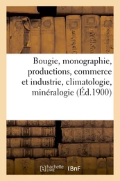 Bougie, monographie, productions, commerce et industrie, climatologie, minéralogie