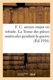 F. C., ancien major, en retraite. La Tenue des pièces matricules pendant la guerre, d'après les