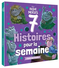 LA REINE DES NEIGES - 7 Histoires pour la semaine - spécial Trolls - Disney