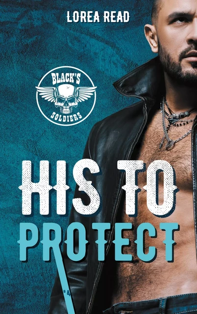 Black's soldiers T4 - His to Protect - Lorea READ - HACHETTE HLAB