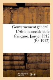 Gouvernement général. L'Afrique occidentale française. Janvier 1912