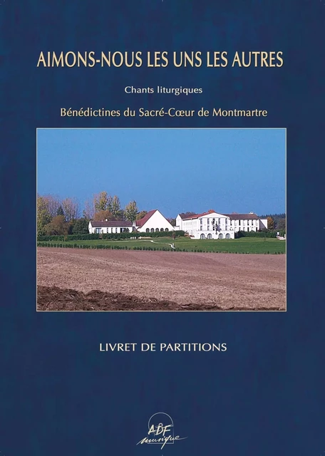 Aimons-nous les uns les autres -  Bénédictines du sacré Coeur de Montmartre - ADF MUSIQUE