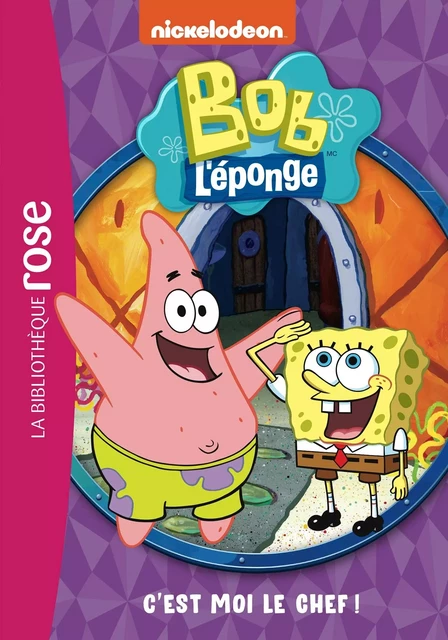 Bob l'éponge 02 - C'est moi le chef ! -  Nickelodeon - HACHETTE JEUN.