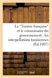 La Tunisie française" et le commissaire du gouvernement : les interpellations tunisiennes"