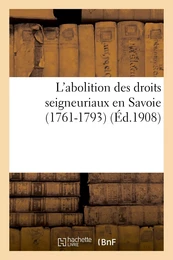 L'abolition des droits seigneuriaux en Savoie (1761-1793)