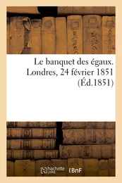 Le banquet des égaux. Londres, 24 février 1851