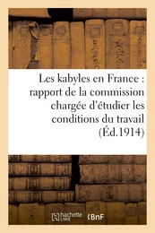 Les kabyles en France : rapport de la commission chargée d'étudier les conditions du travail