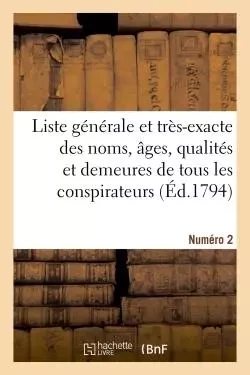 Liste générale et très-exacte des noms, âges, qualités et demeures. Numéro 2 -  - HACHETTE BNF