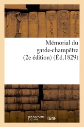 Mémorial du garde-champêtre, ou Instruction générale et méthodique sur les attributions