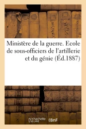 Ministère de la guerre. Ecole de sous-officiers de l'artillerie et du génie. Décret d'organisation