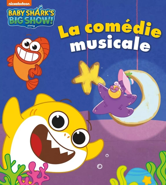 Baby Shark - La comédie musicale -  Nickelodeon - HACHETTE JEUN.