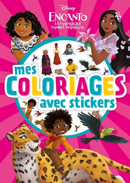 ENCANTO, LA FANTASTIQUE FAMILLE MADRIGAL - Mes coloriages avec stickers - Disney -  - DISNEY HACHETTE